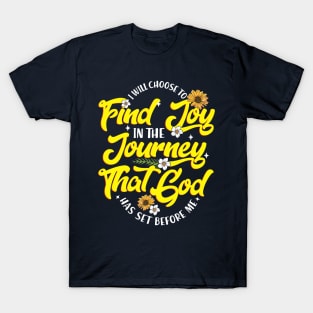 I Will Choose to Find Joy in The Journey That God has Set before Me T-Shirt